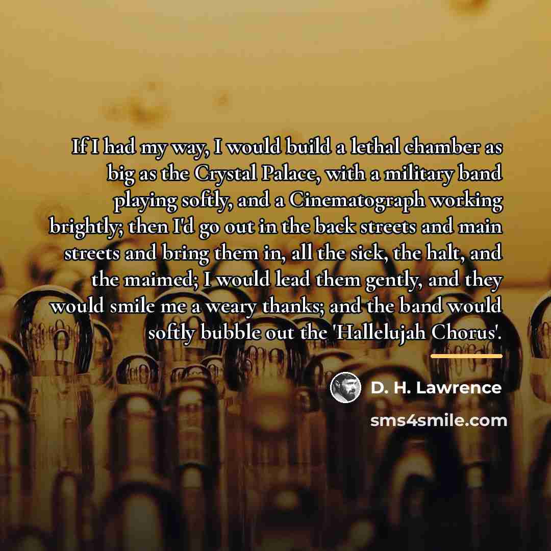 “If I had my way, I would build a lethal…” quote by D. H. Lawrence