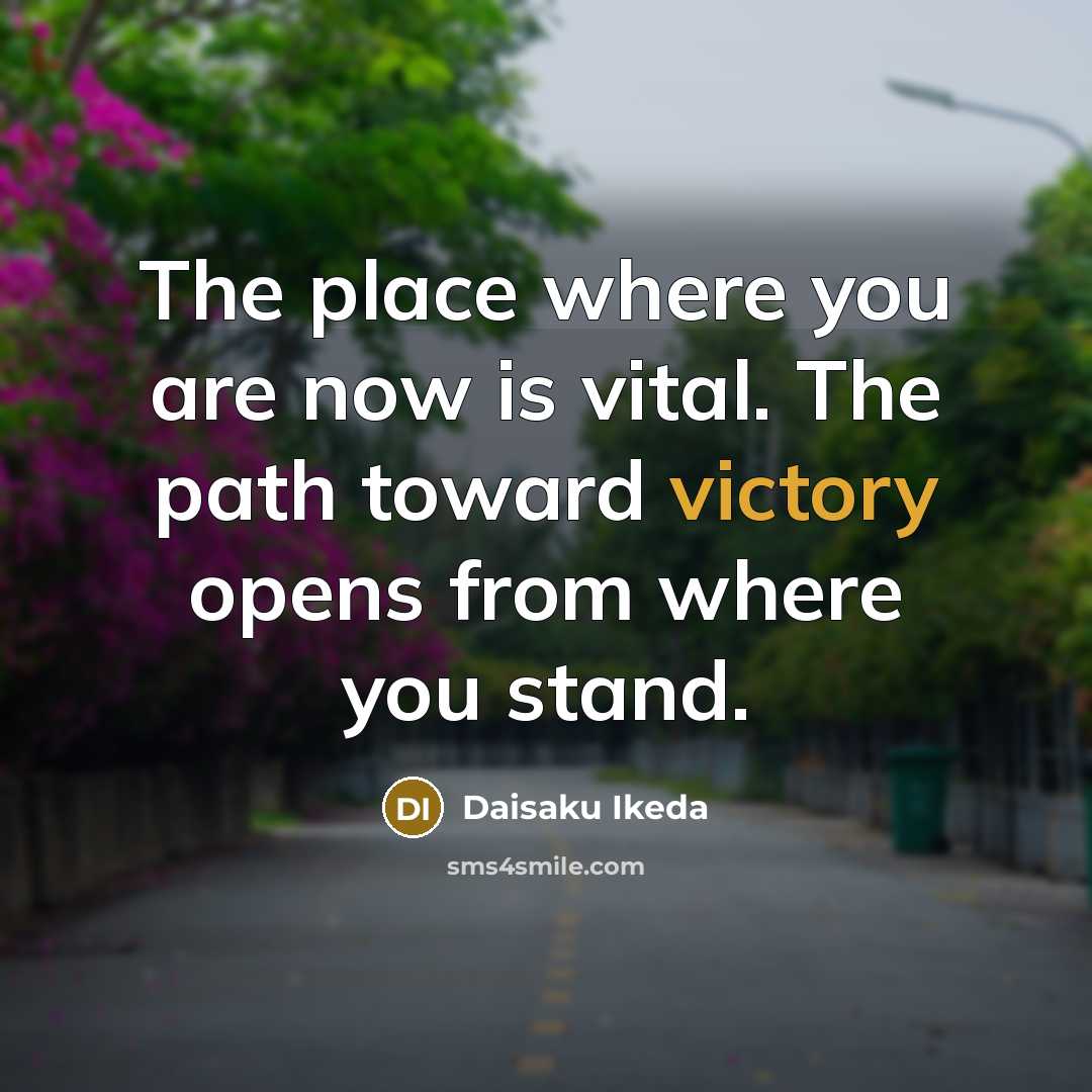 “The place where you are now is vital. The path…” quote by Daisaku Ikeda