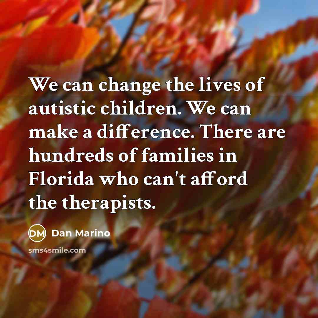 “We can change the lives of autistic children. We can…” quote by Dan Marino
