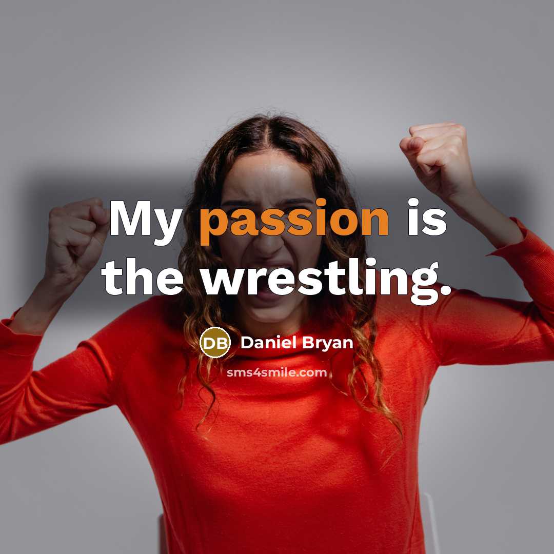 “My passion is the wrestling.…” quote by Daniel Bryan