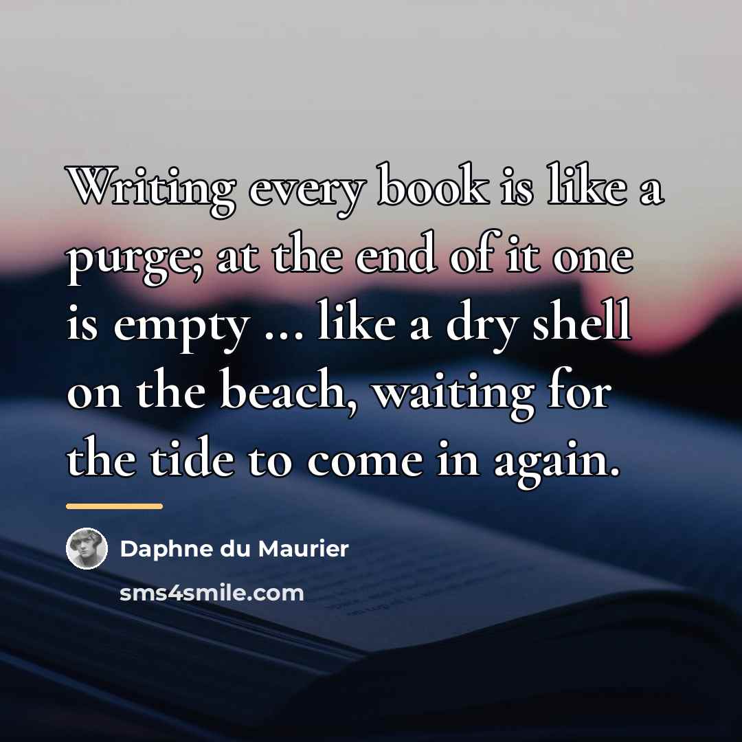 “Writing every book is like a purge; at the end…” quote by Daphne du Maurier