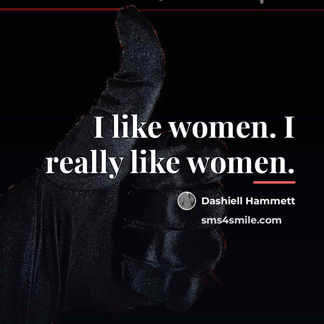 “I like women. I really like women.…” quote by Dashiell Hammett