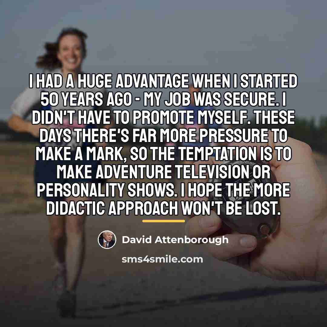 “I had a huge advantage when I started 50 years…” quote by David Attenborough
