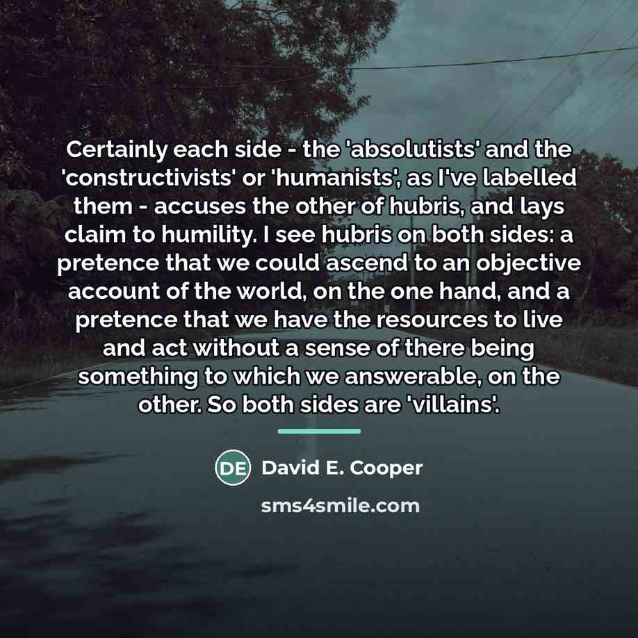 “Certainly each side - the 'absolutists' and the 'constructivists' or…” quote by David E. Cooper