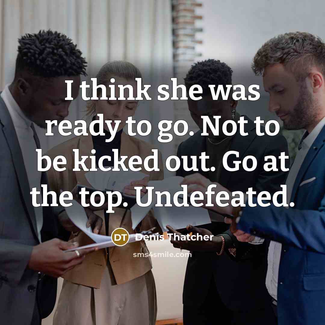 “I think she was ready to go. Not to be…” quote by Denis Thatcher