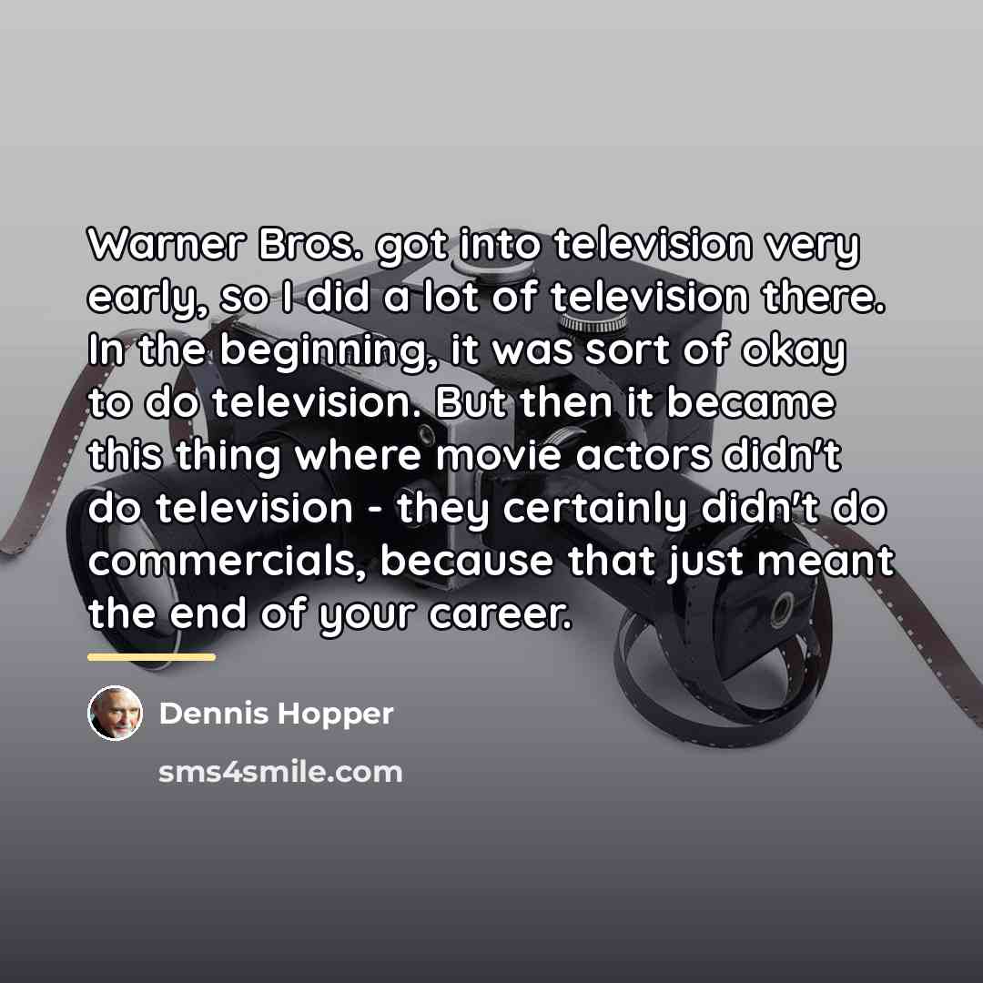 “Warner Bros. got into television very early, so I did…” quote by Dennis Hopper