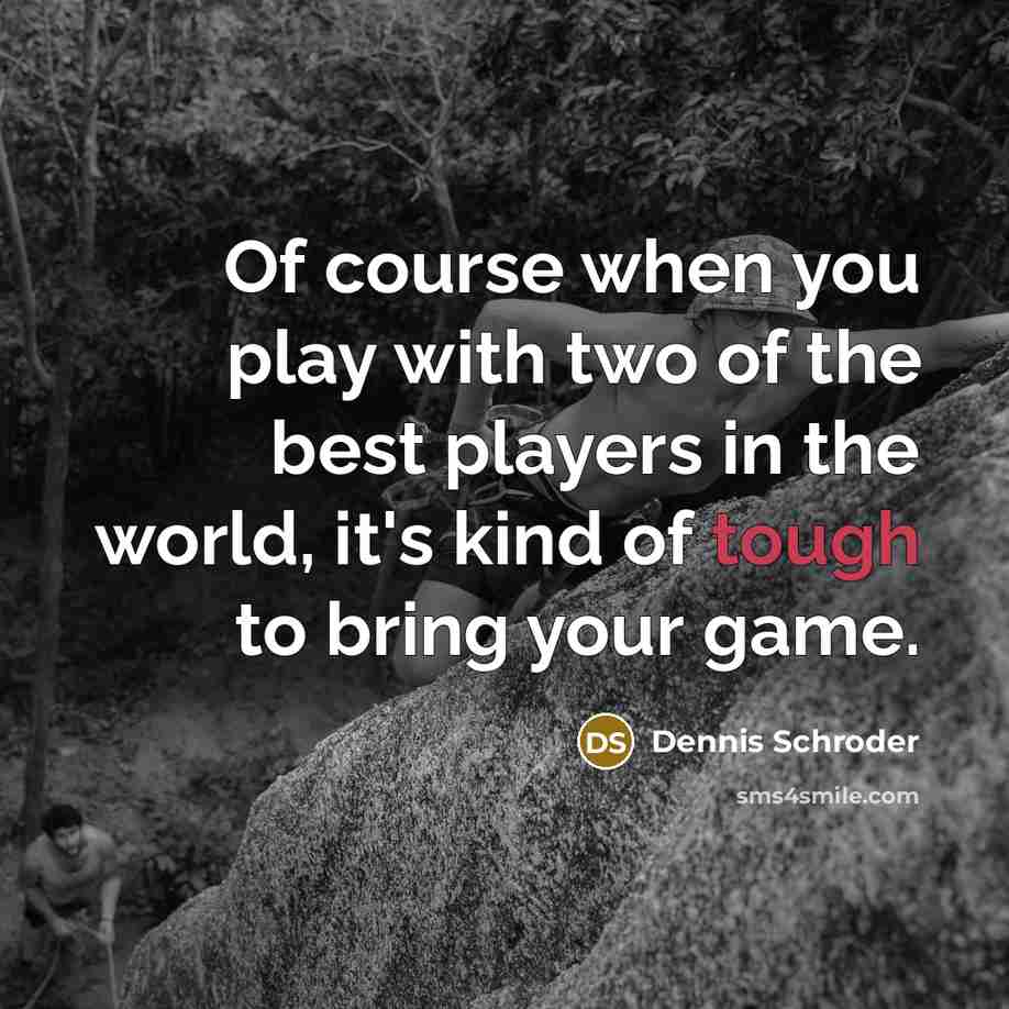 “Of course when you play with two of the best…” quote by Dennis Schroder