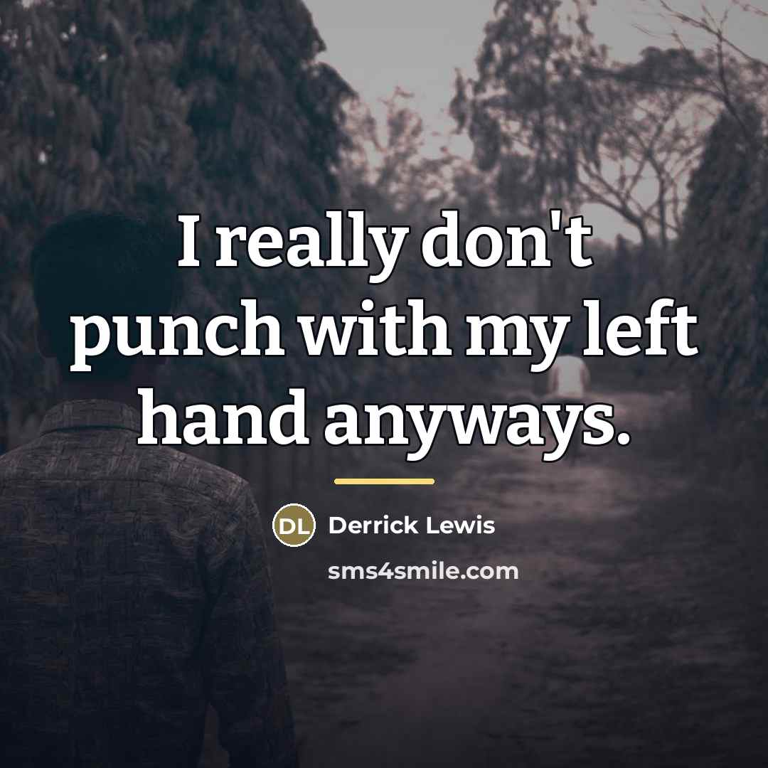 “I really don't punch with my left hand anyways.…” quote by Derrick Lewis
