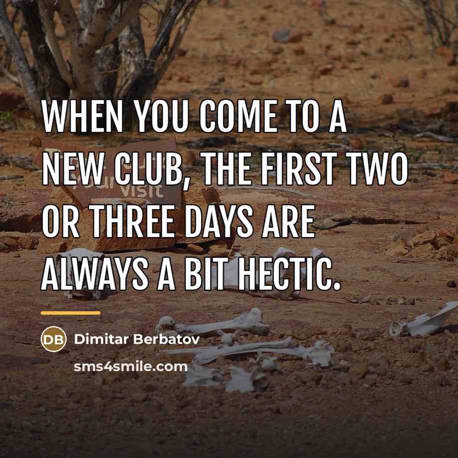 “When you come to a new club, the first two…” quote by Dimitar Berbatov