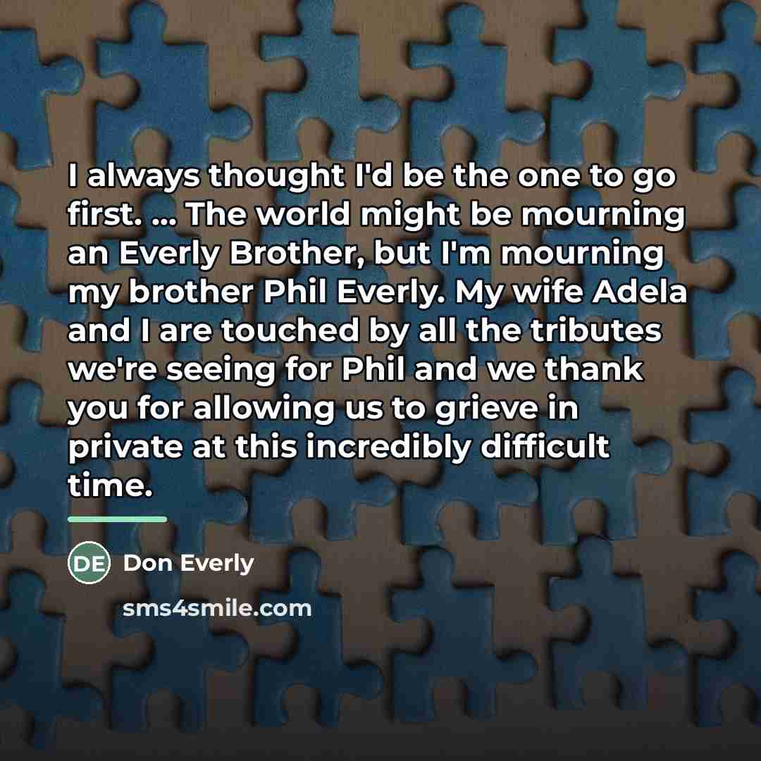 “I always thought I'd be the one to go first.…” quote by Don Everly