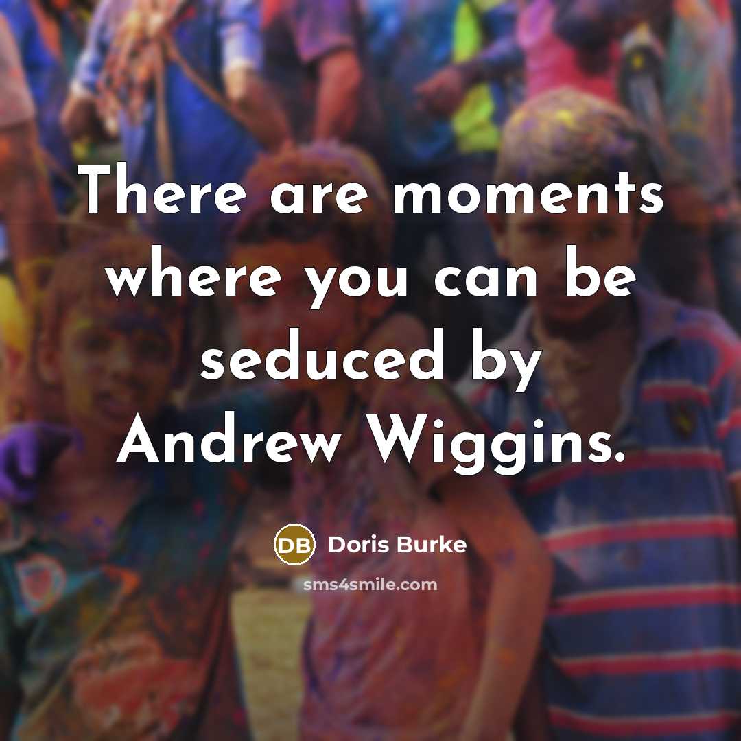“There are moments where you can be seduced by Andrew…” quote by Doris Burke
