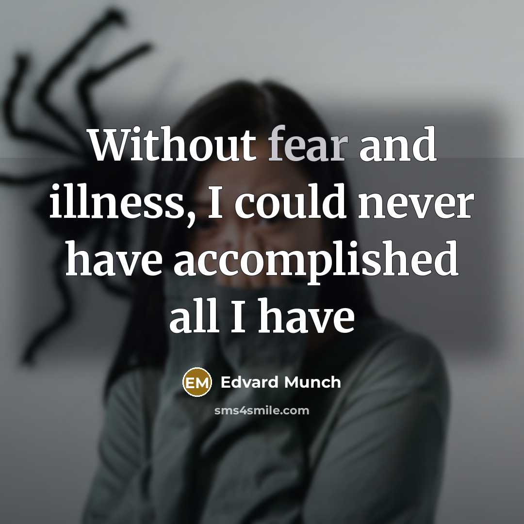 “Without fear and illness, I could never have accomplished all…” quote by Edvard Munch
