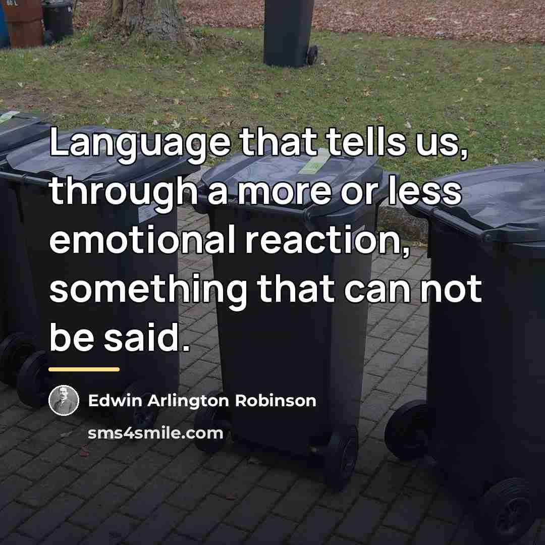 “Language that tells us, through a more or less emotional…” quote by Edwin Arlington Robinson