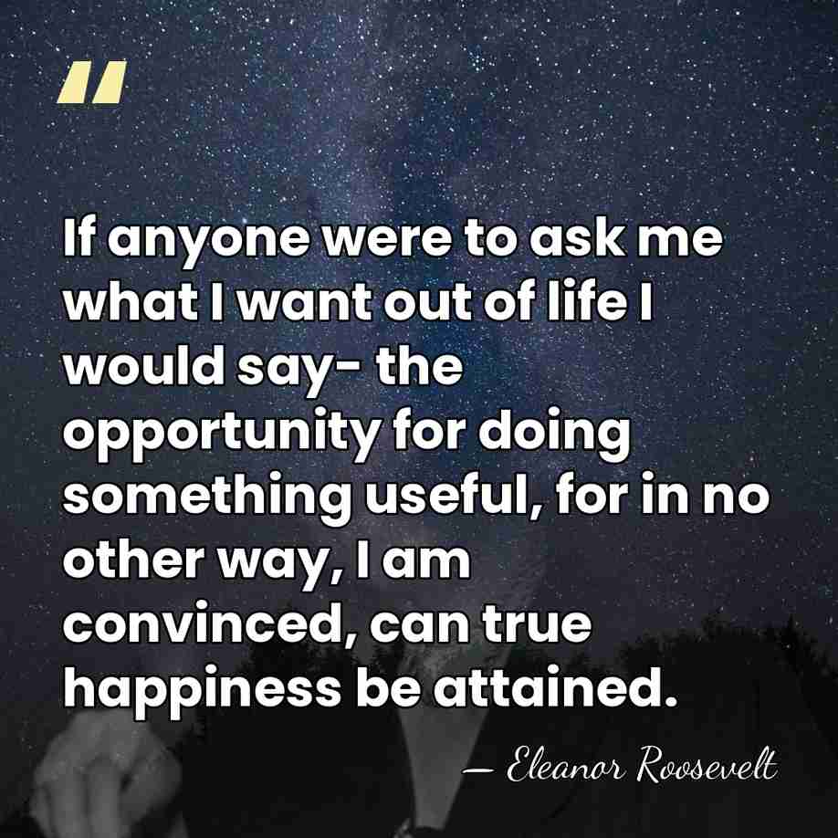 If anyone were to ask me what I want out of life&hellip; - Eleanor Roosevelt