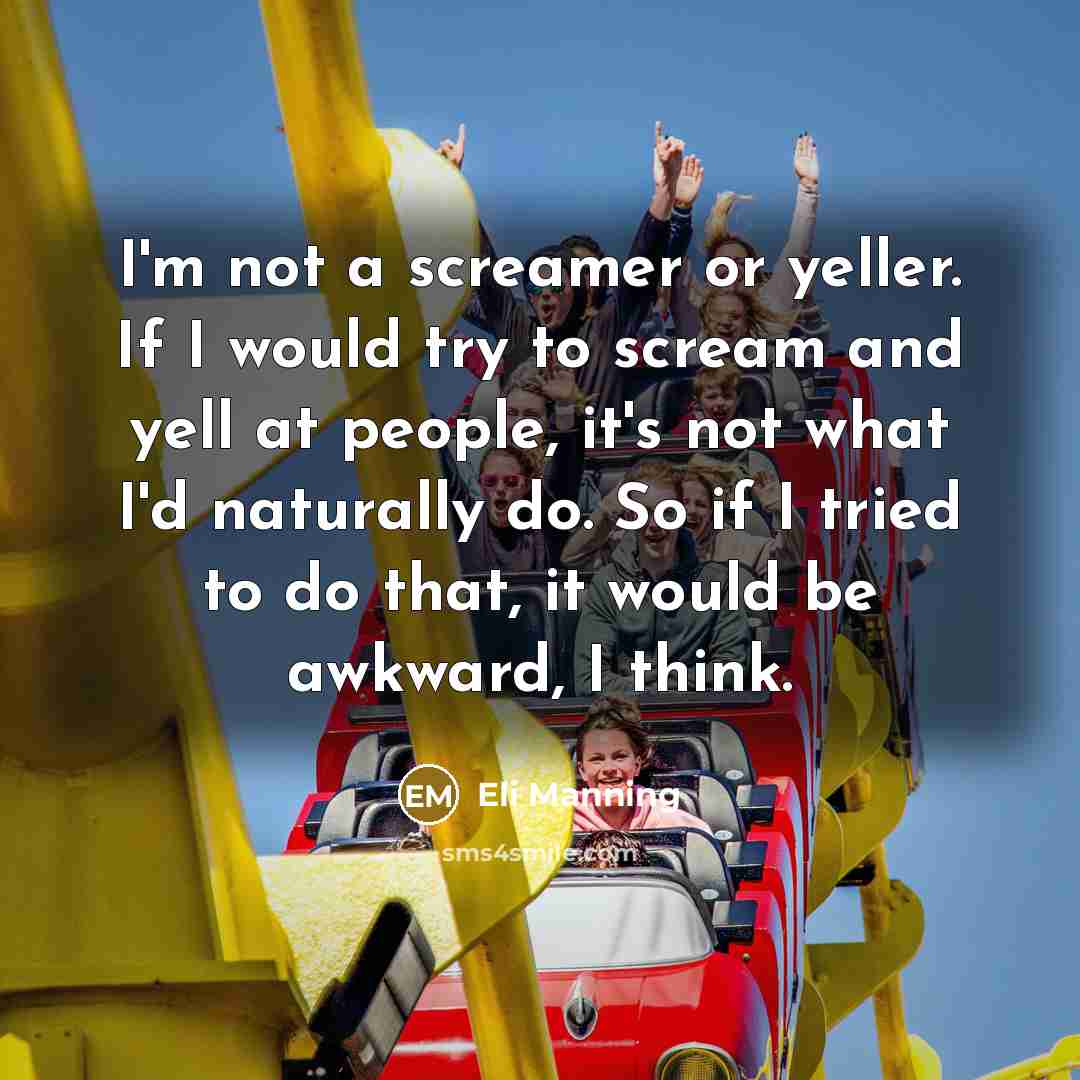 “I'm not a screamer or yeller. If I would try…” quote by Eli Manning