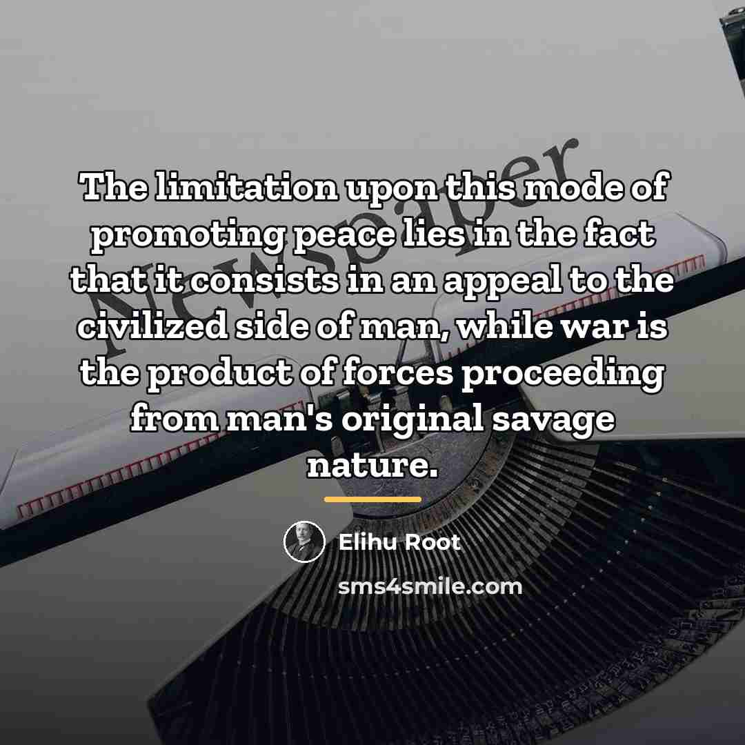 “The limitation upon this mode of promoting peace lies in…” quote by Elihu Root