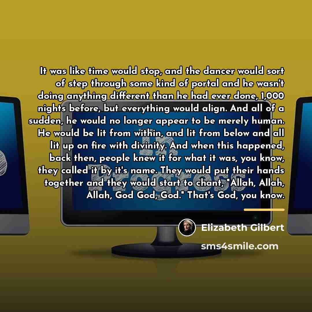 “It was like time would stop, and the dancer would…” quote by Elizabeth Gilbert