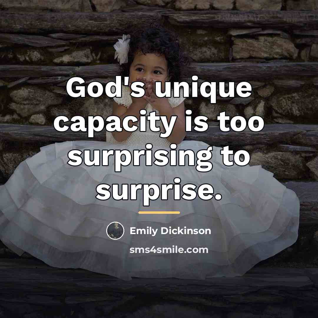 “God's unique capacity is too surprising to surprise.…” quote by Emily Dickinson