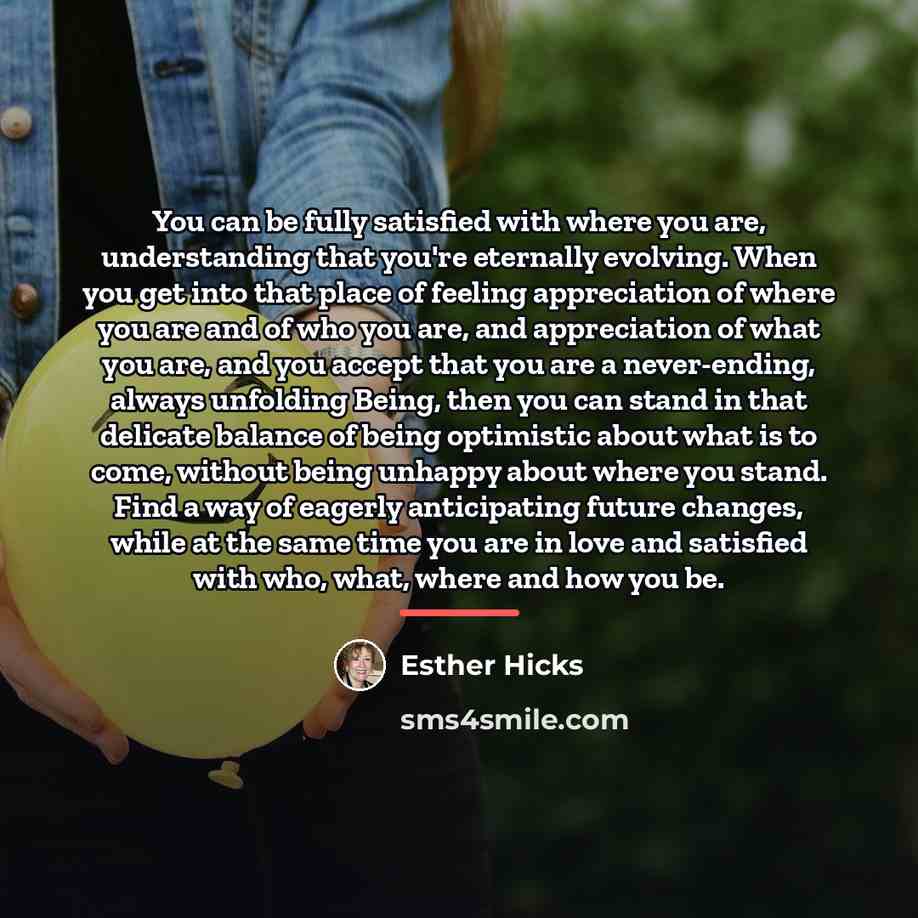 “You can be fully satisfied with where you are, understanding…” quote by Esther Hicks