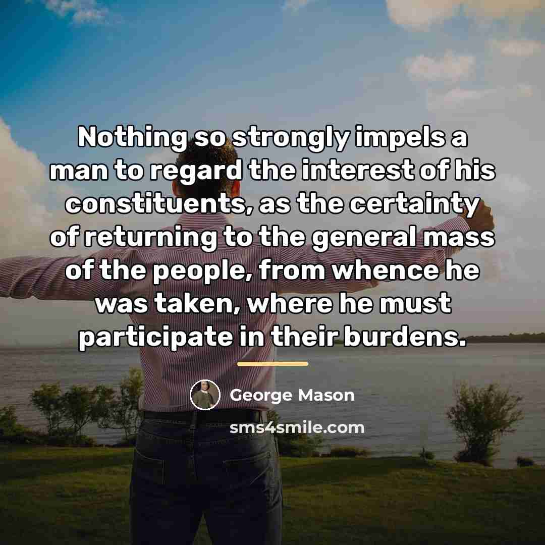 “Nothing so strongly impels a man to regard the interest…” quote by George Mason