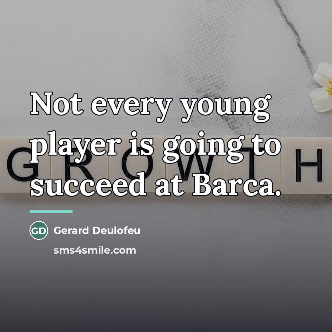 “Not every young player is going to succeed at Barca.…” quote by Gerard Deulofeu