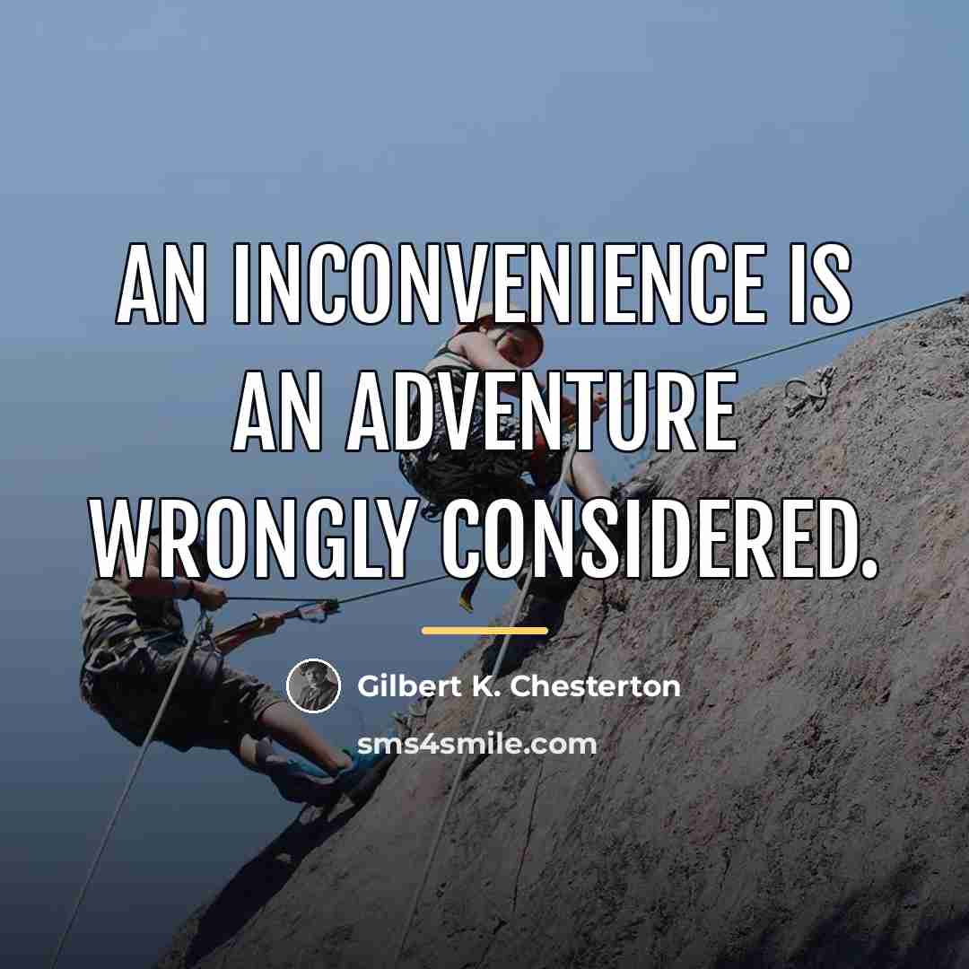 “An inconvenience is an adventure wrongly considered.…” quote by Gilbert K. Chesterton