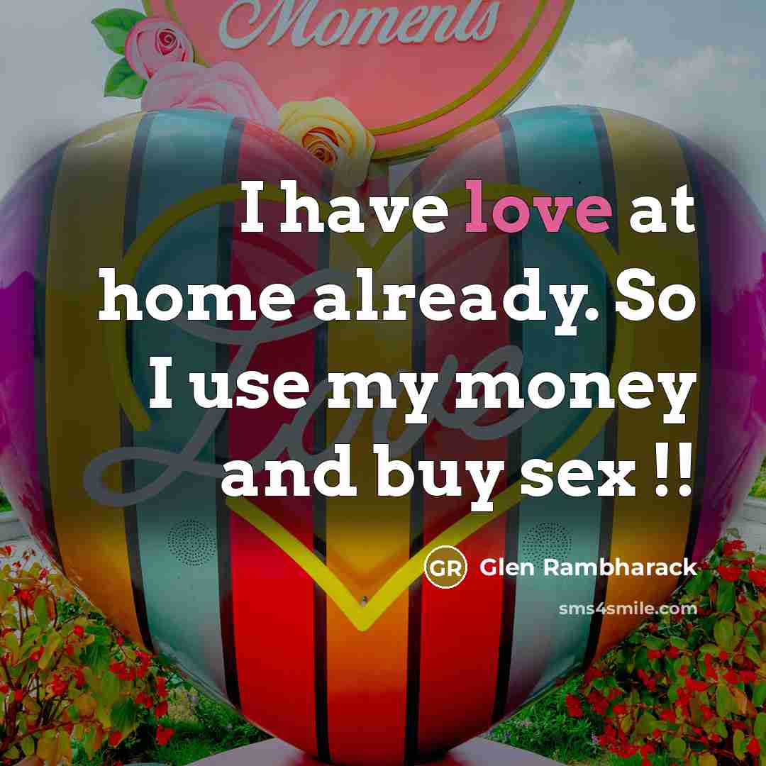 “I have love at home already. So I use my…” quote by Glen Rambharack