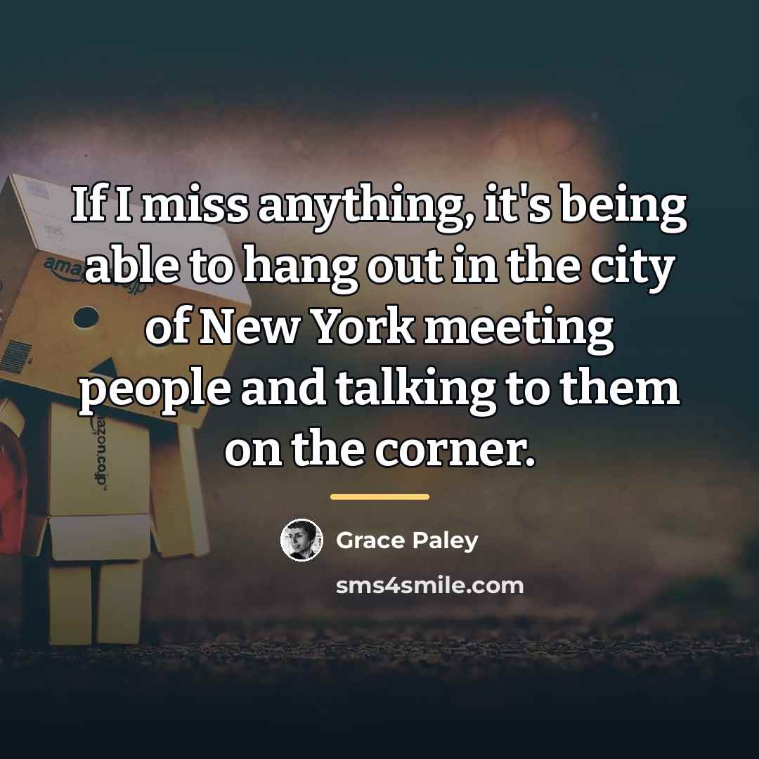 “If I miss anything, it's being able to hang out…” quote by Grace Paley