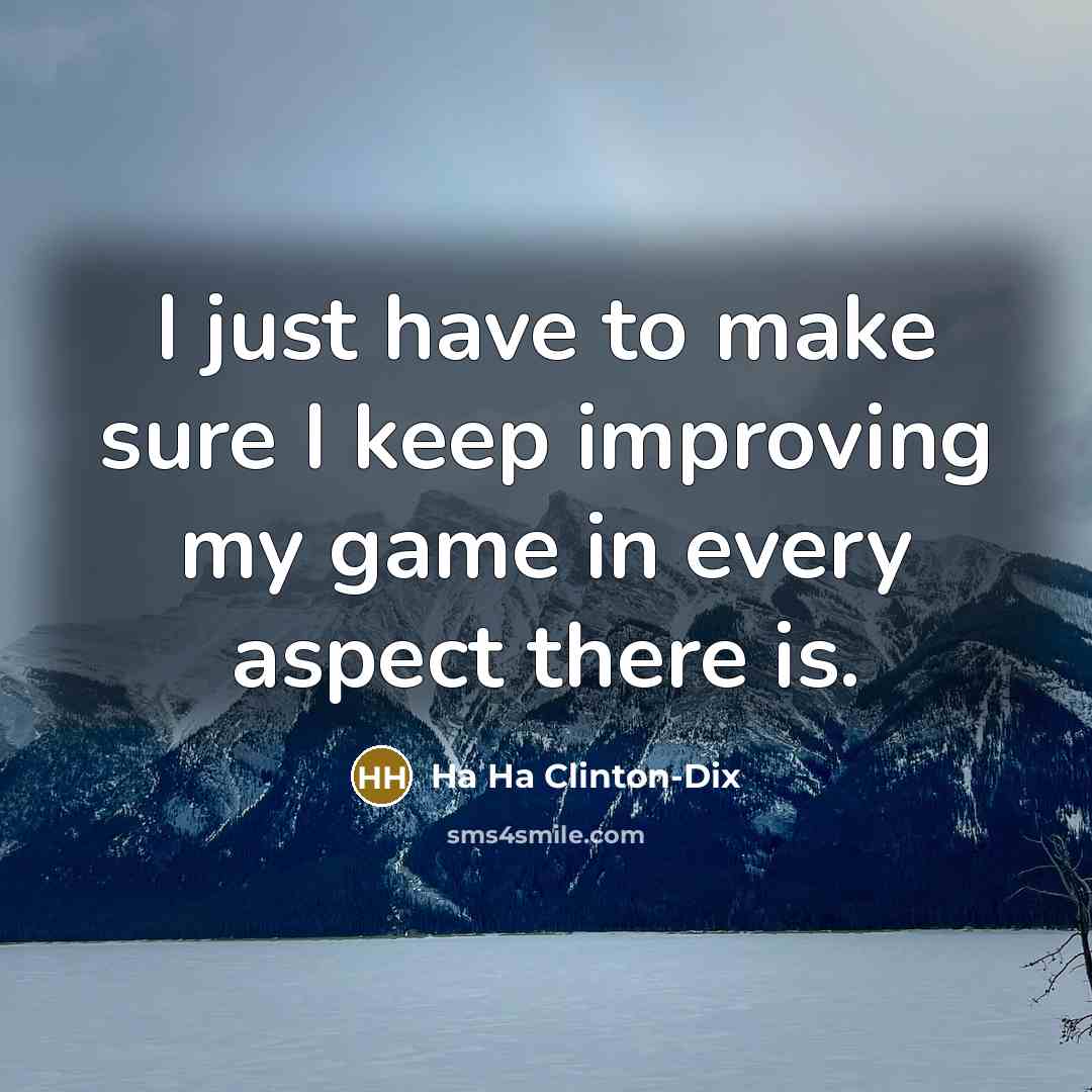 “I just have to make sure I keep improving my…” quote by Ha Ha Clinton-Dix