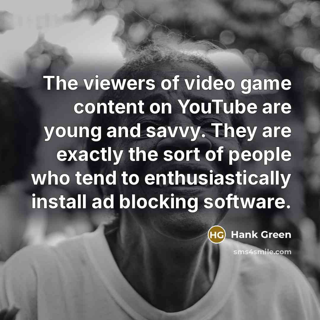 “The viewers of video game content on YouTube are young…” quote by Hank Green