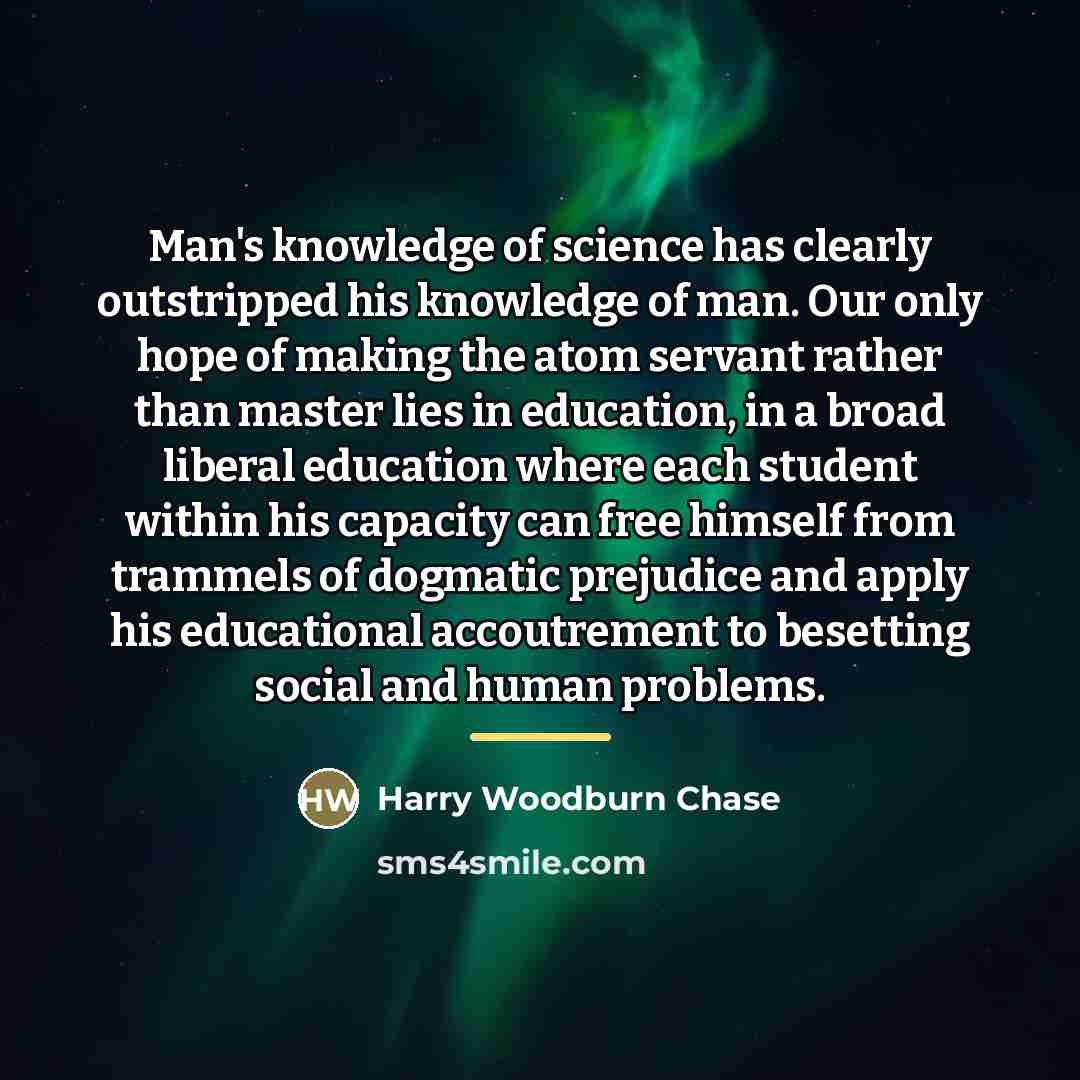 “Man's knowledge of science has clearly outstripped his knowledge of…” quote by Harry Woodburn Chase