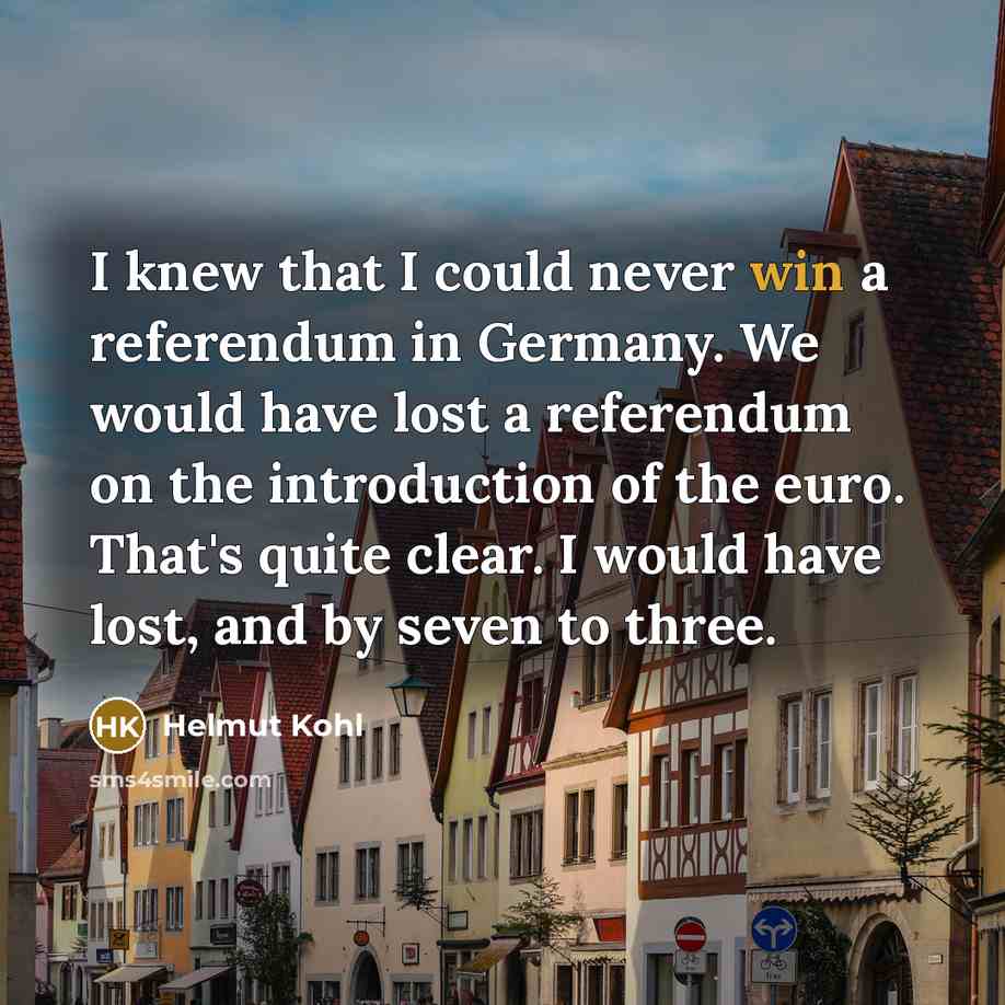 “I knew that I could never win a referendum in…” quote by Helmut Kohl
