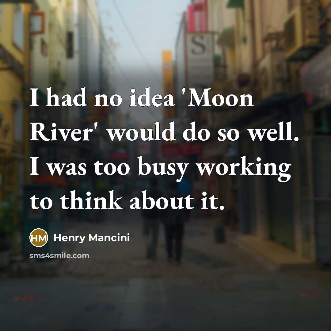 “I had no idea 'Moon River' would do so well.…” quote by Henry Mancini