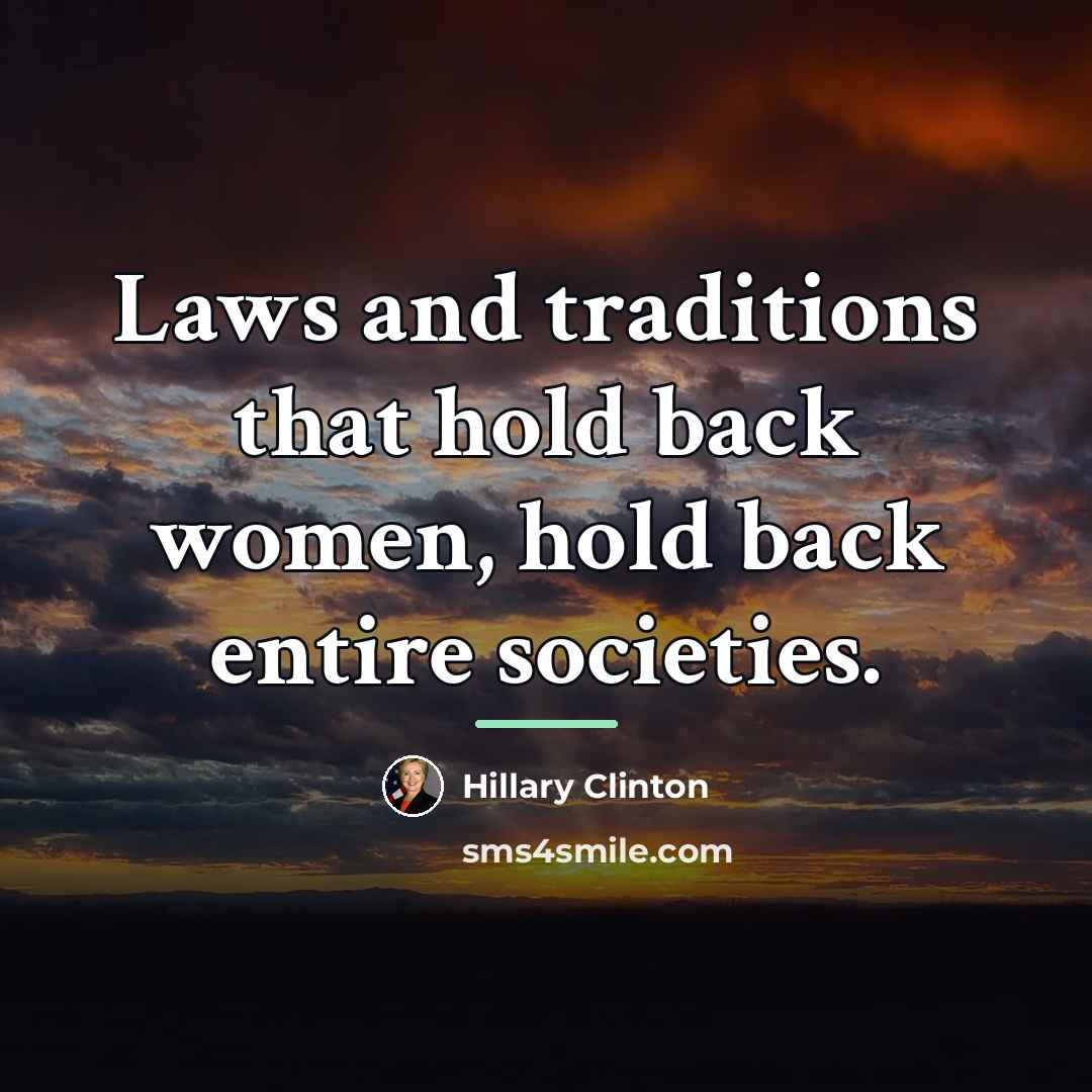 “Laws and traditions that hold back women, hold back entire…” quote by Hillary Clinton