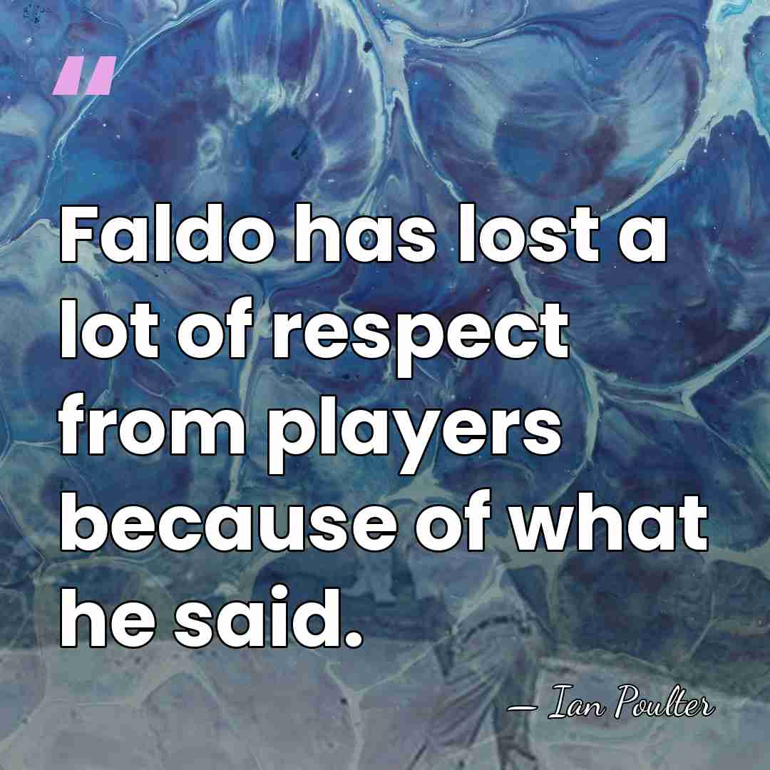Faldo has lost a lot of respect from players because of what&hellip; - Ian Poulter