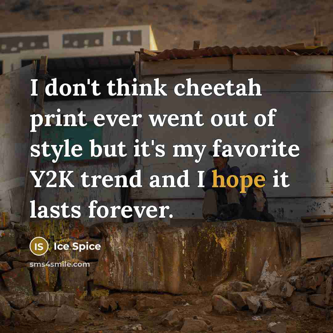 “I don't think cheetah print ever went out of style…” quote by Ice Spice