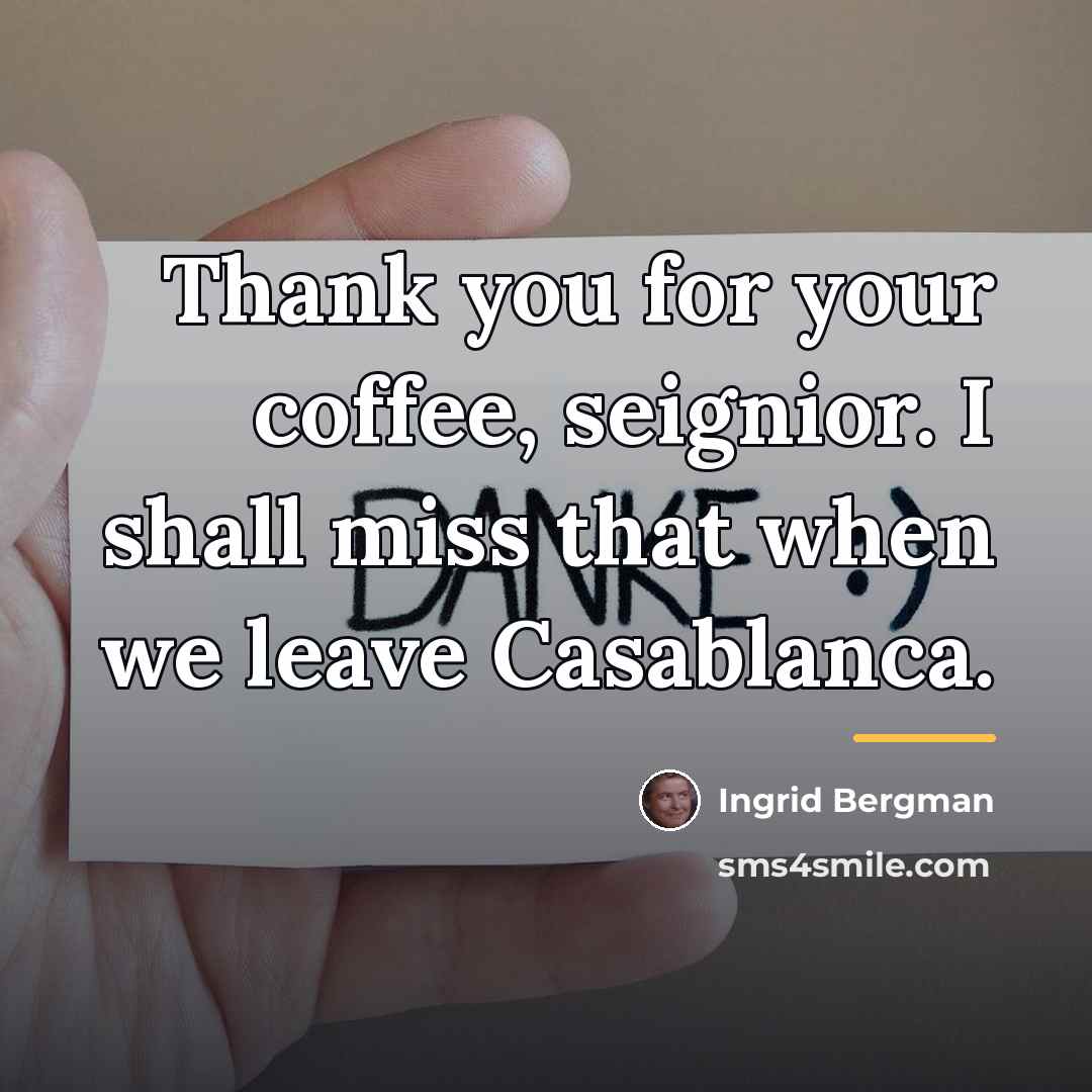 “Thank you for your coffee, seignior. I shall miss that…” quote by Ingrid Bergman