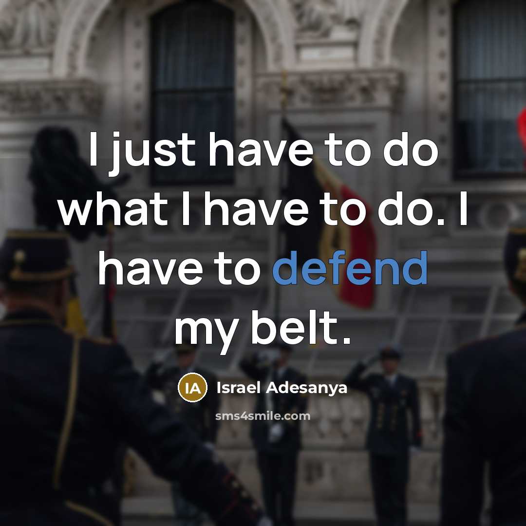 “I just have to do what I have to do.…” quote by Israel Adesanya