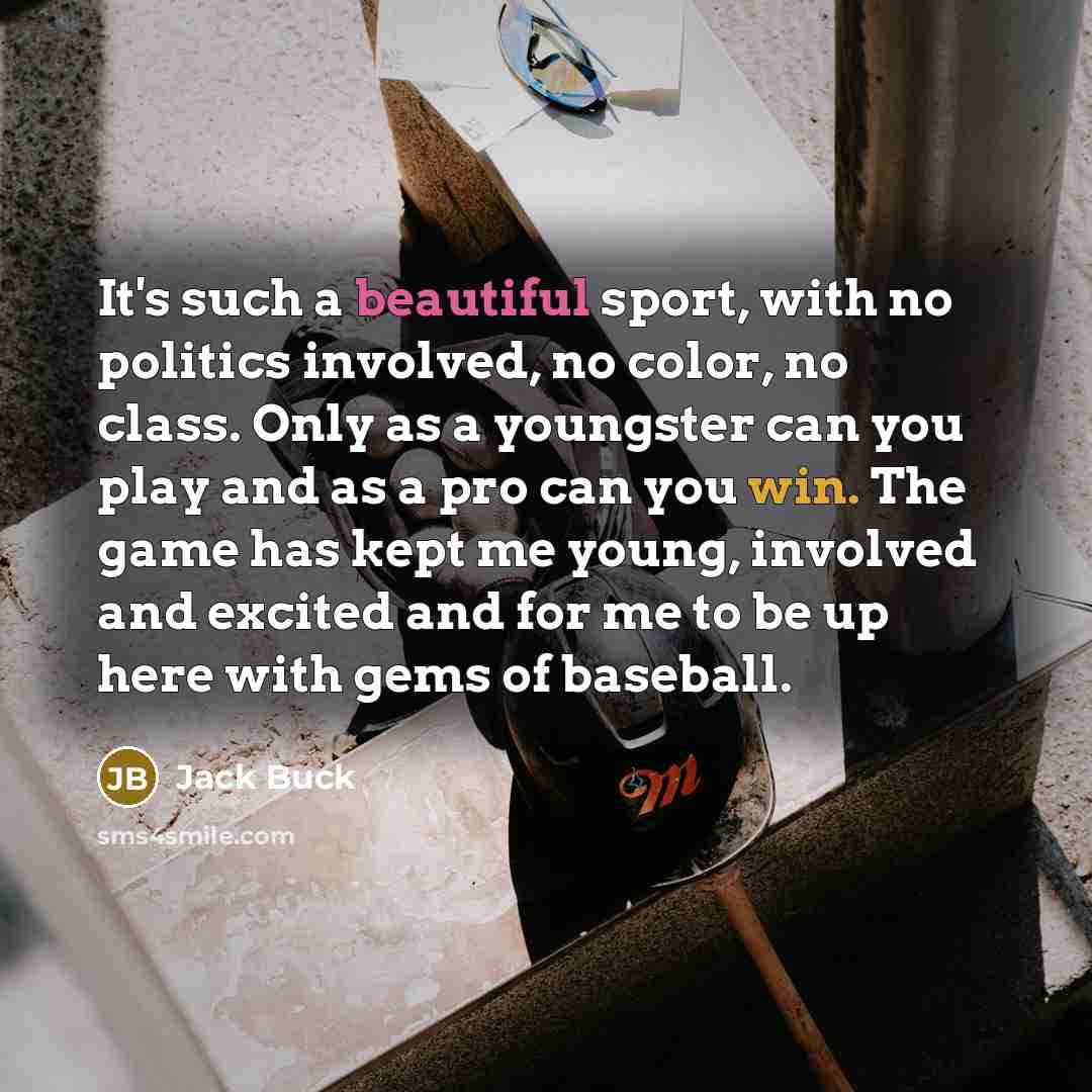 “It's such a beautiful sport, with no politics involved, no…” quote by Jack Buck