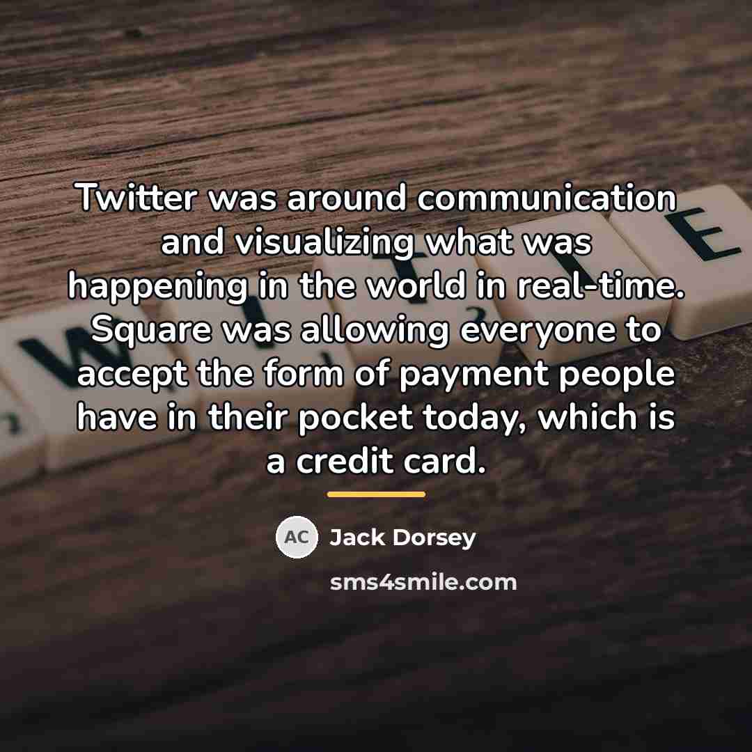 “Twitter was around communication and visualizing what was happening in…” quote by Jack Dorsey