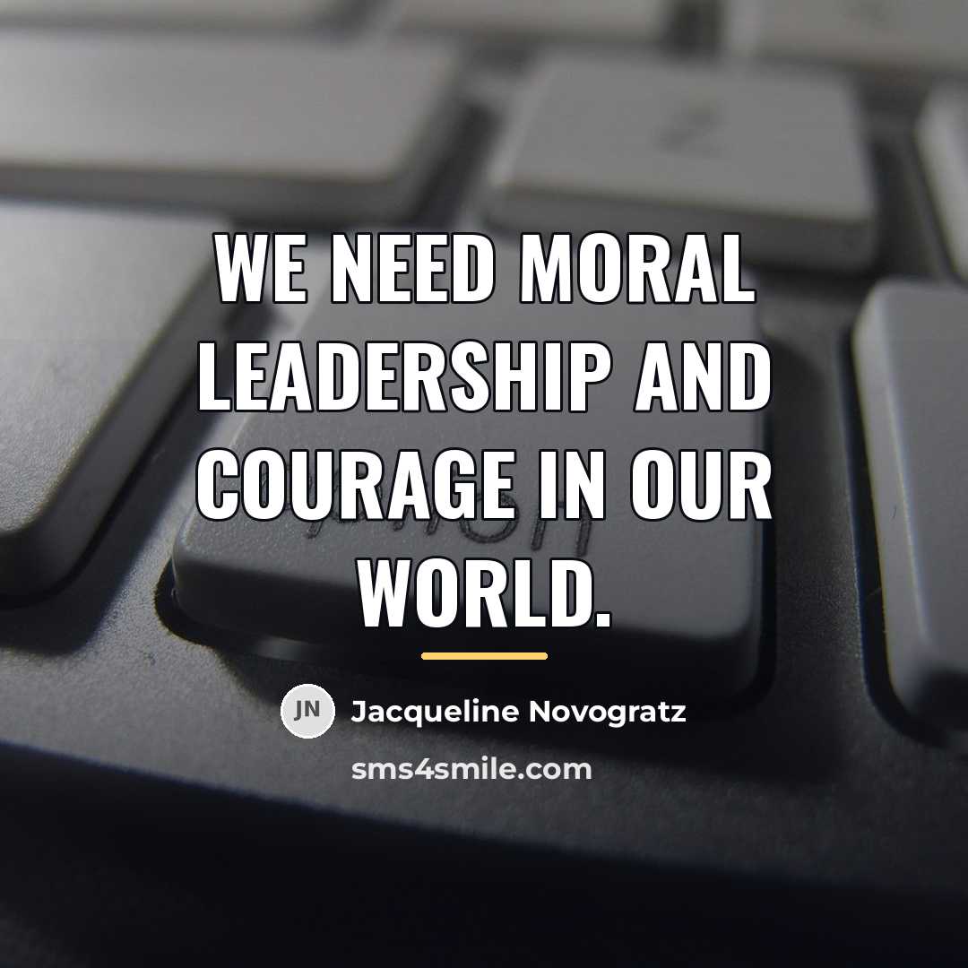 “We need moral leadership and courage in our world.…” quote by Jacqueline Novogratz