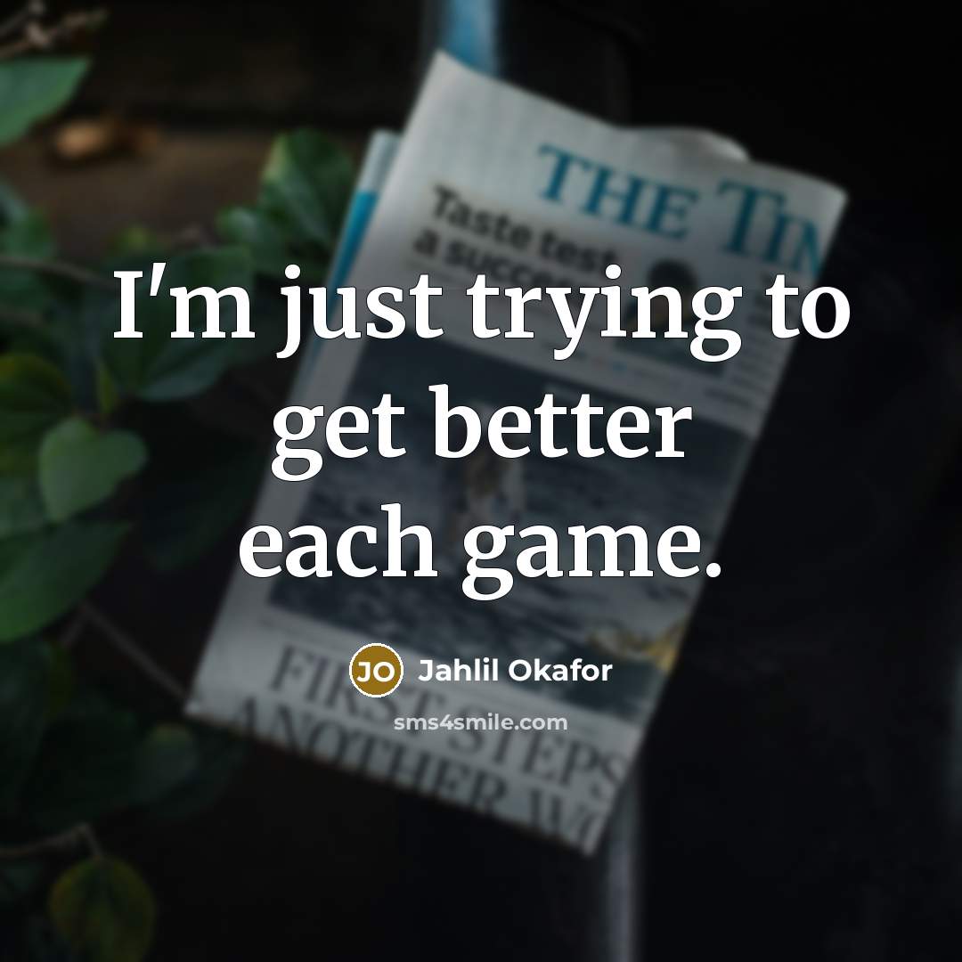 “I'm just trying to get better each game.…” quote by Jahlil Okafor