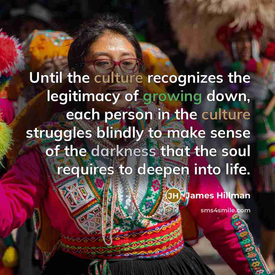 “Until the culture recognizes the legitimacy of growing down, each…” quote by James Hillman