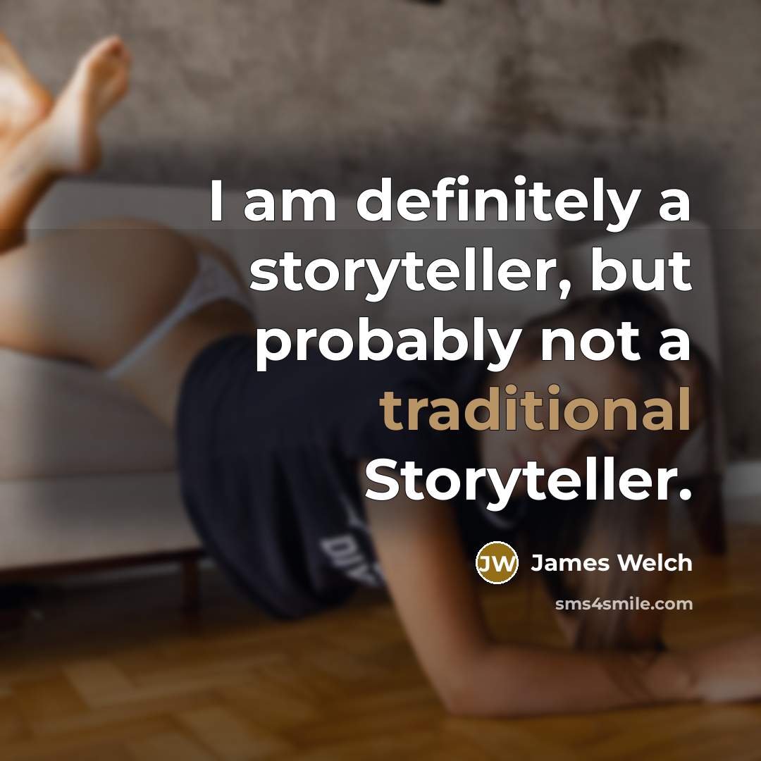 “I am definitely a storyteller, but probably not a traditional…” quote by James Welch