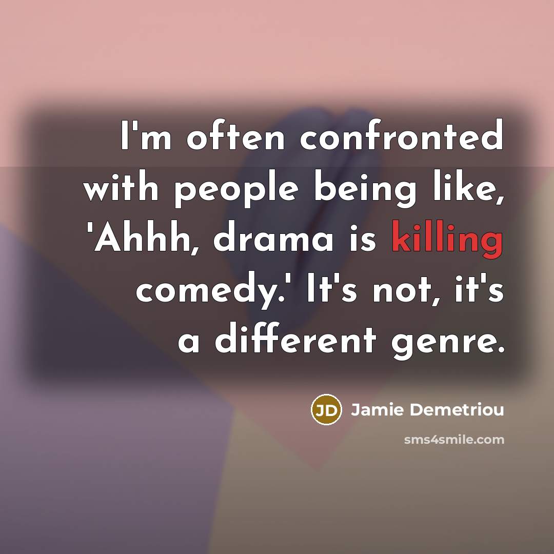 “I'm often confronted with people being like, 'Ahhh, drama is…” quote by Jamie Demetriou