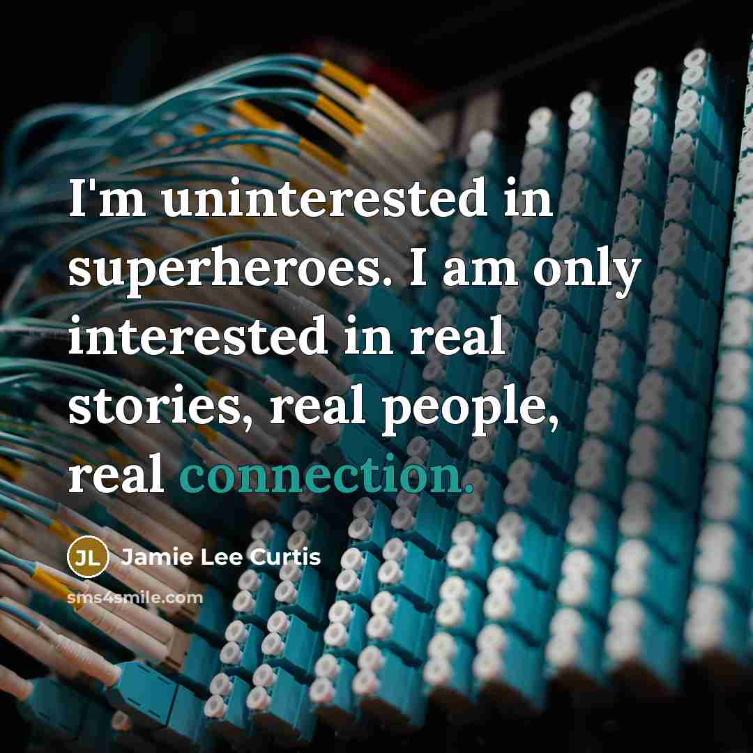 “I'm uninterested in superheroes. I am only interested in real…” quote by Jamie Lee Curtis