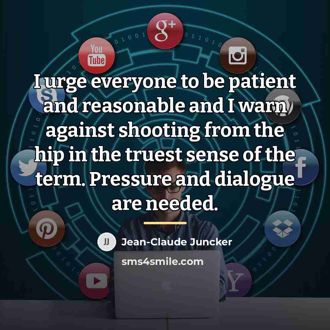 “I urge everyone to be patient and reasonable and I…” quote by Jean-Claude Juncker