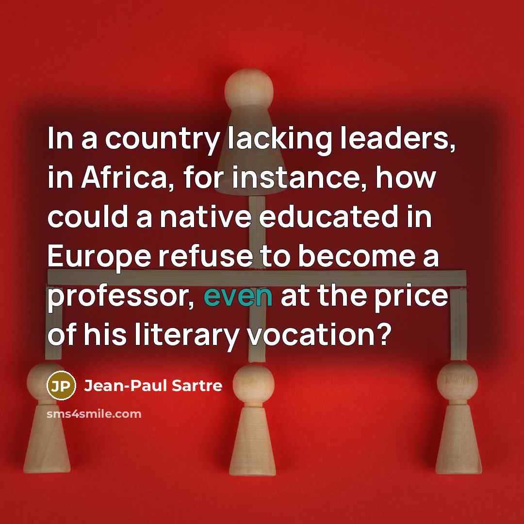 “In a country lacking leaders, in Africa, for instance, how…” quote by Jean-Paul Sartre