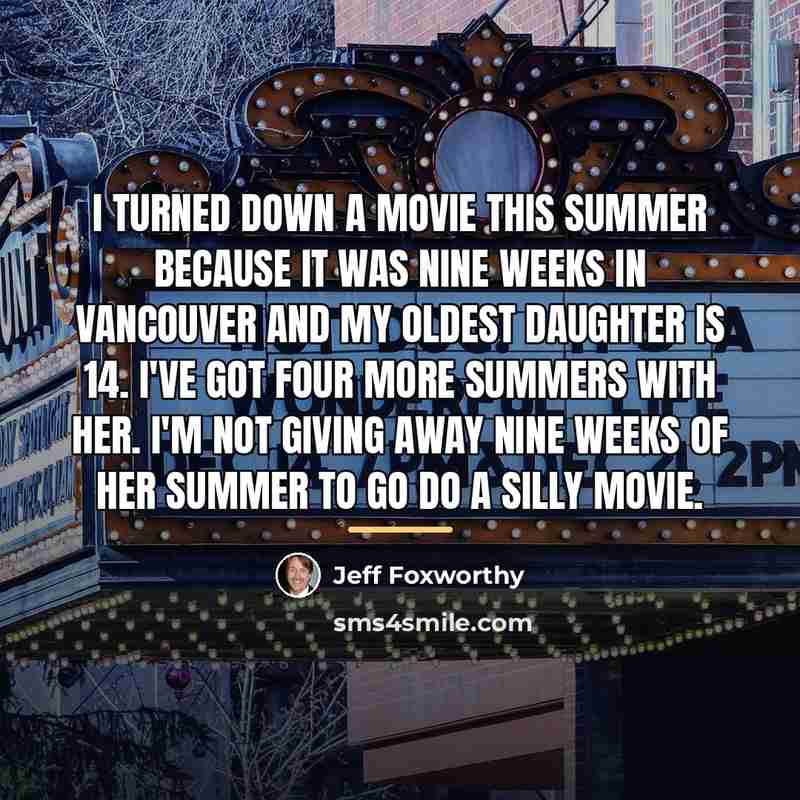 “I turned down a movie this summer because it was…” quote by Jeff Foxworthy