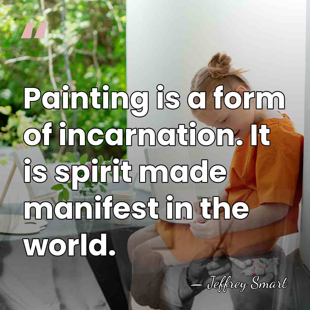 Painting is a form of incarnation. It is spirit made manifest in&hellip; - Jeffrey Smart